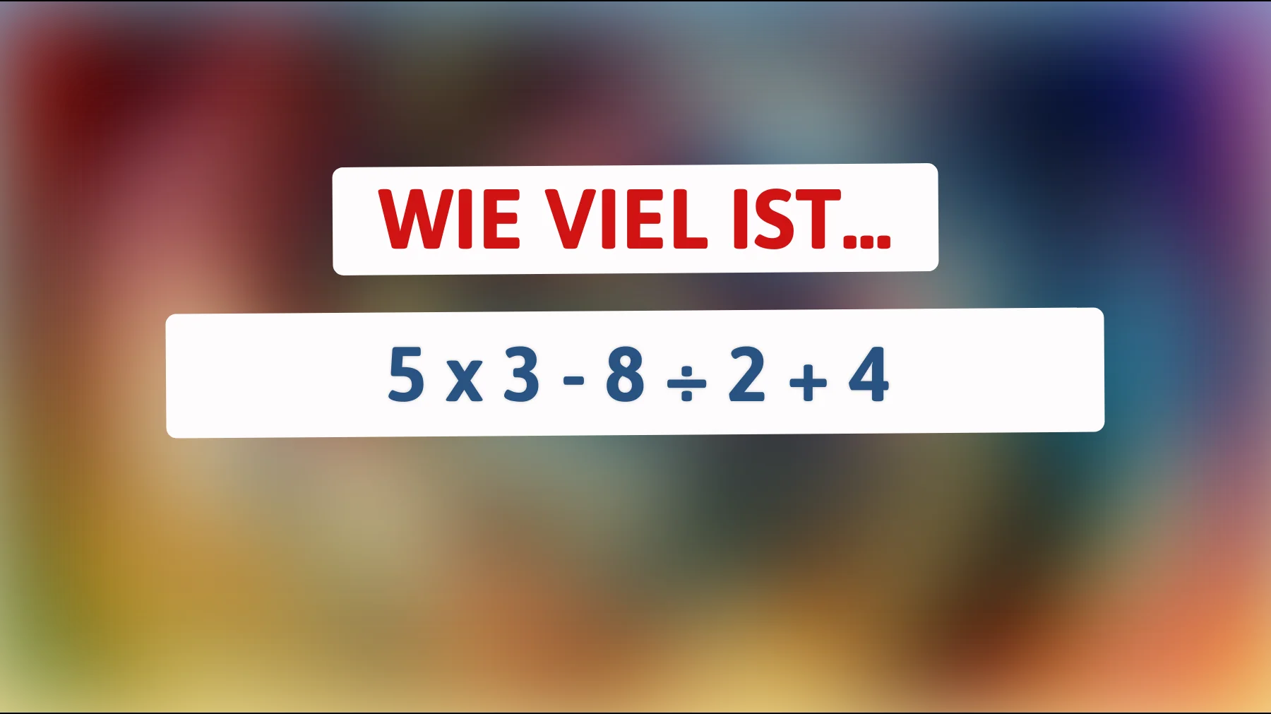 Nur 1% können dieses Rätsel lösen: Können Sie das richtige Ergebnis von 5 x 3 - 8 ÷ 2 + 4 ohne Taschenrechner herausfinden?"